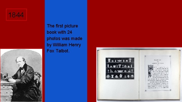 1844 The first picture book with 24 photos was made by William Henry Fox