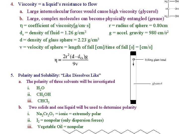 4. Viscosity = a liquid’s resistance to flow a. Large intermolecular forces would cause