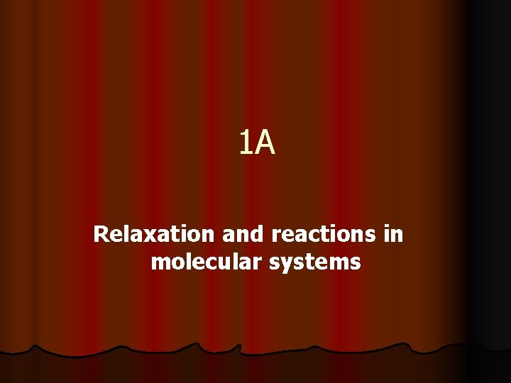 1 A Relaxation and reactions in molecular systems 