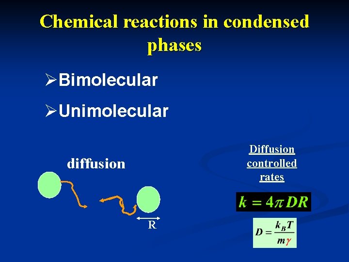 Chemical reactions in condensed phases ØBimolecular ØUnimolecular Diffusion controlled rates diffusion R 