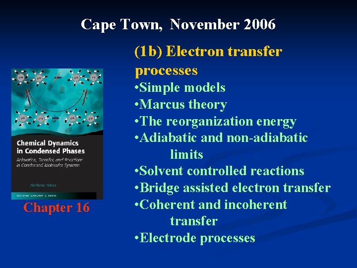 Cape Town, November 2006 (1 b) Electron transfer processes Chapter 16 • Simple models