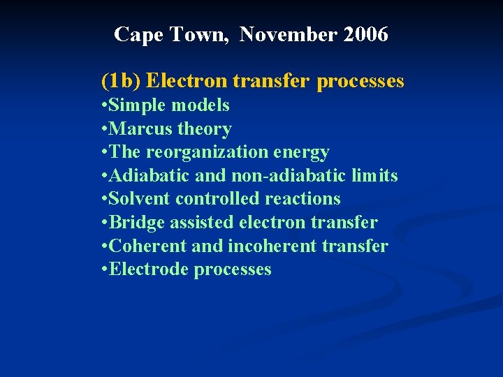 Cape Town, November 2006 (1 b) Electron transfer processes • Simple models • Marcus