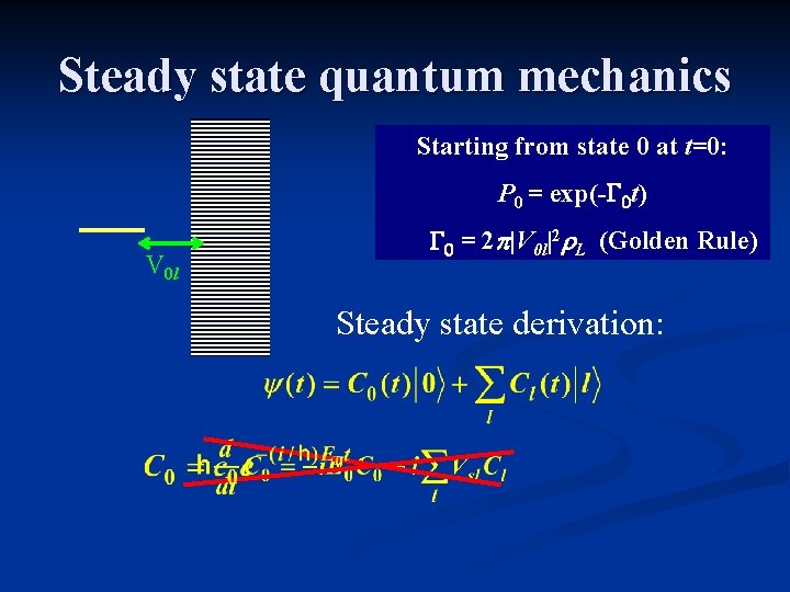 Steady state quantum mechanics Starting from state 0 at t=0: P 0 = exp(-G