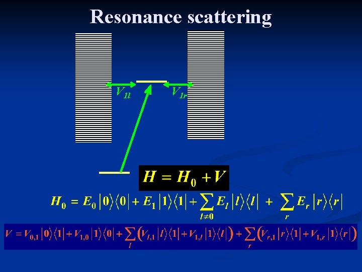 Resonance scattering V 1 l V 1 r 