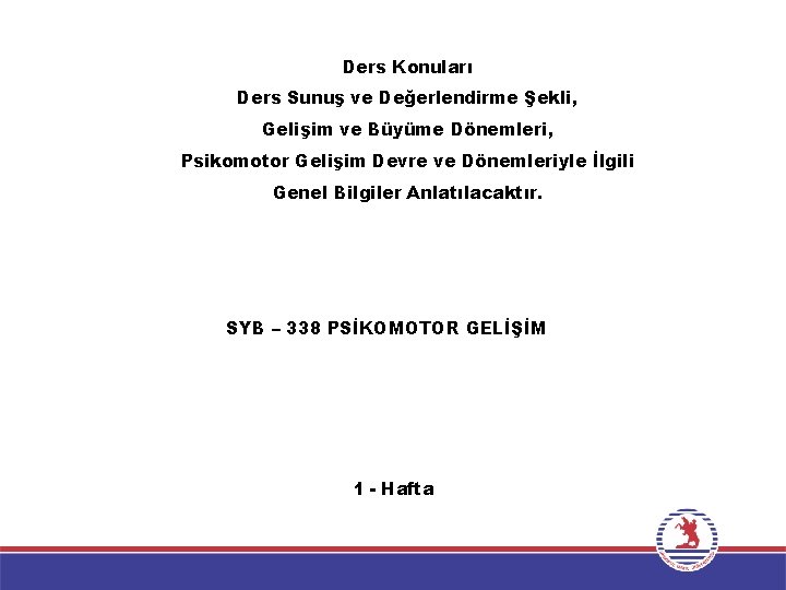 Ders Konuları Ders Sunuş ve Değerlendirme Şekli, Gelişim ve Büyüme Dönemleri, Psikomotor Gelişim Devre