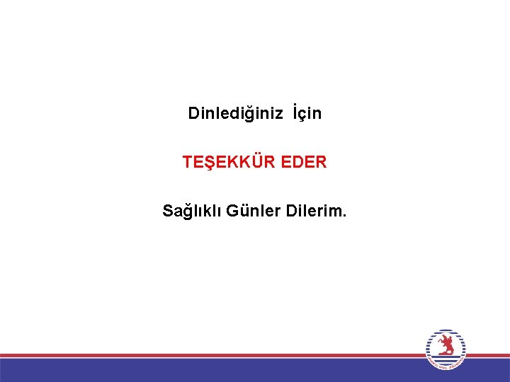 Dinlediğiniz İçin TEŞEKKÜR EDER Sağlıklı Günler Dilerim. 