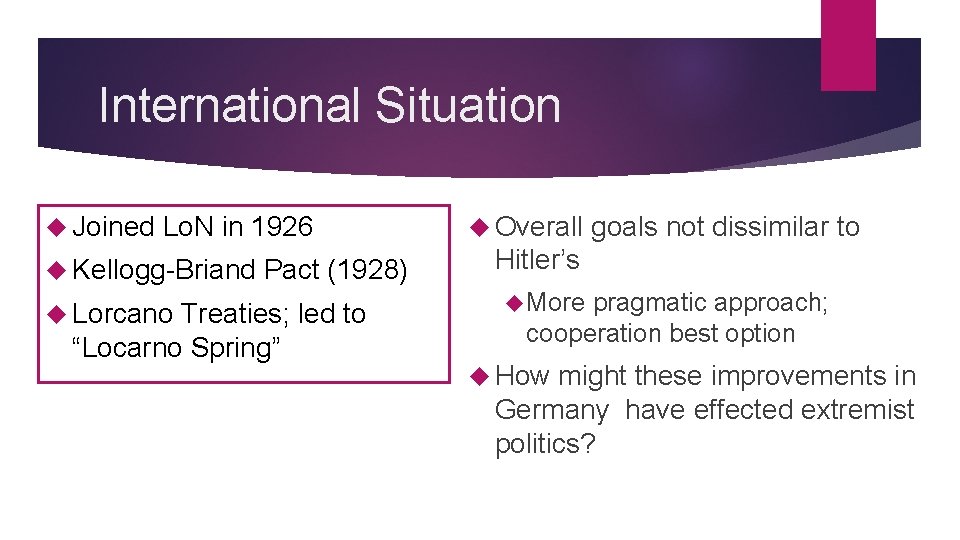 International Situation Joined Lo. N in 1926 Kellogg-Briand Lorcano Pact (1928) Treaties; led to