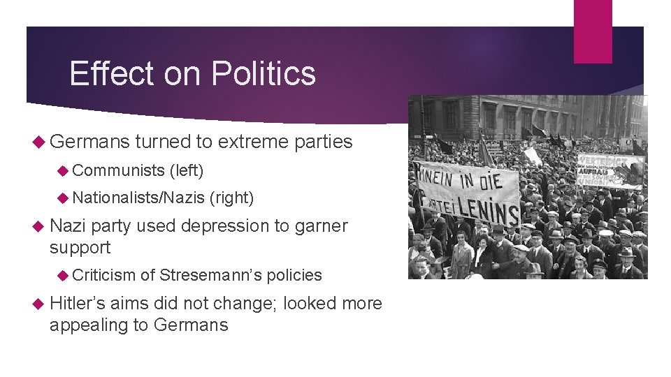 Effect on Politics Germans turned to extreme parties Communists (left) Nationalists/Nazis (right) Nazi party