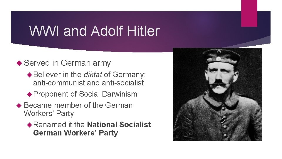 WWI and Adolf Hitler Served in German army Believer in the diktat of Germany;