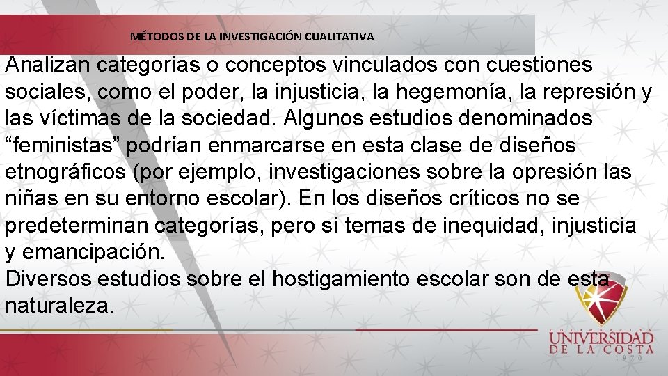 MÉTODOS DE LA INVESTIGACIÓN CUALITATIVA Analizan categorías o conceptos vinculados con cuestiones sociales, como