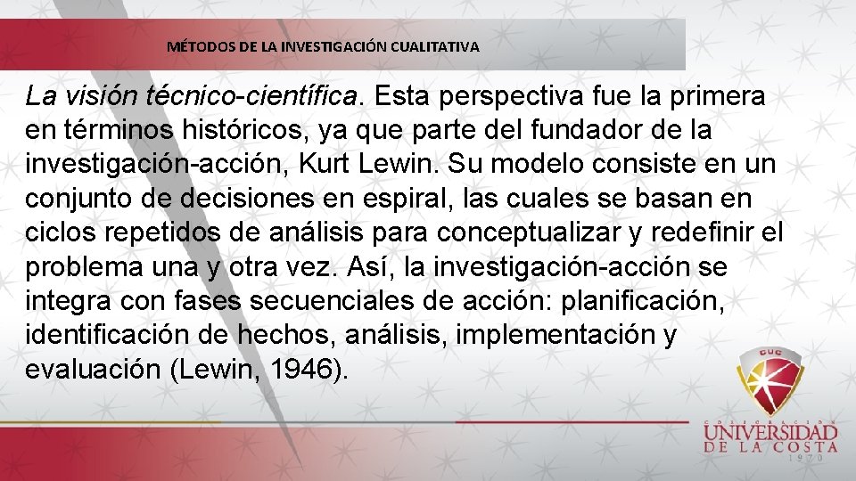 MÉTODOS DE LA INVESTIGACIÓN CUALITATIVA La visión técnico-científica. Esta perspectiva fue la primera en