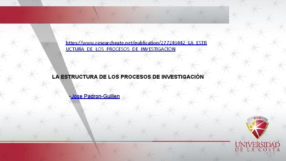 https: //www. researchgate. net/publication/277249442_LA_ESTR UCTURA_DE_LOS_PROCESOS_DE_INVESTIGACION LA ESTRUCTURA DE LOS PROCESOS DE INVESTIGACIÓN • Jose