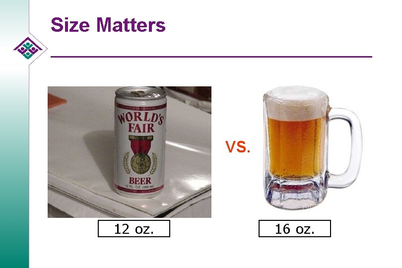 Size Matters VS. 12 oz. 16 oz. 