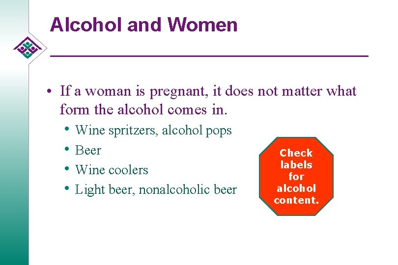 Alcohol and Women • If a woman is pregnant, it does not matter what