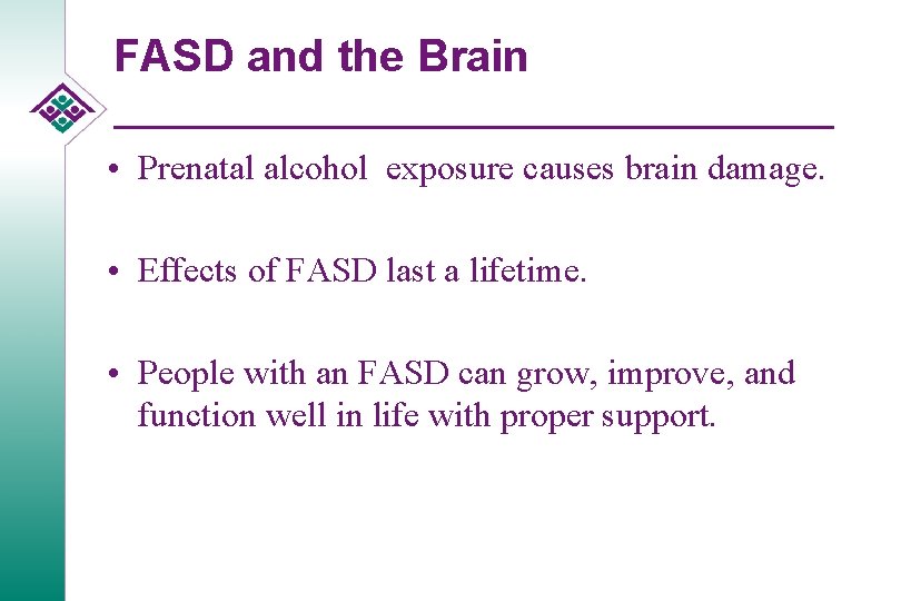 FASD and the Brain • Prenatal alcohol exposure causes brain damage. • Effects of