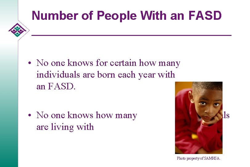 Number of People With an FASD • No one knows for certain how many