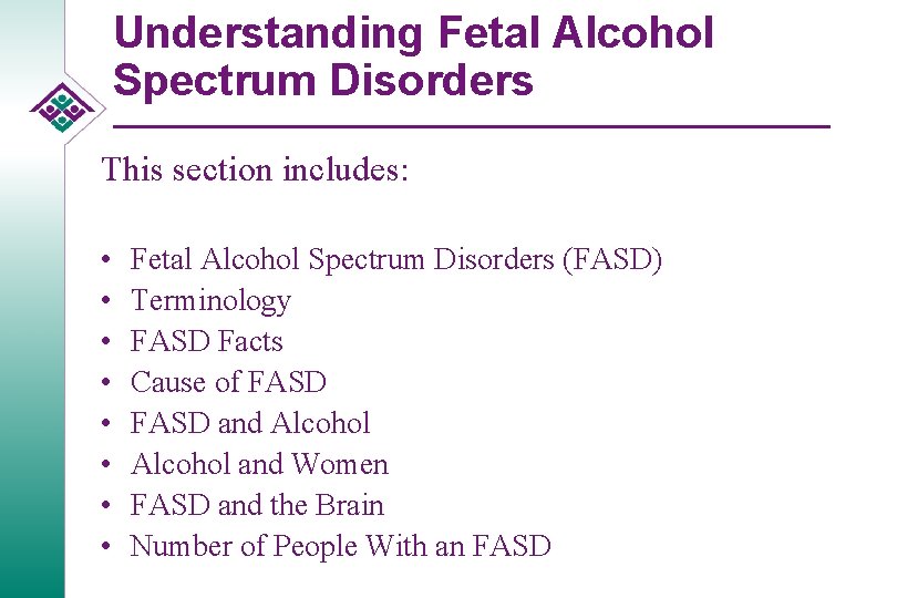 Understanding Fetal Alcohol Spectrum Disorders This section includes: • • Fetal Alcohol Spectrum Disorders