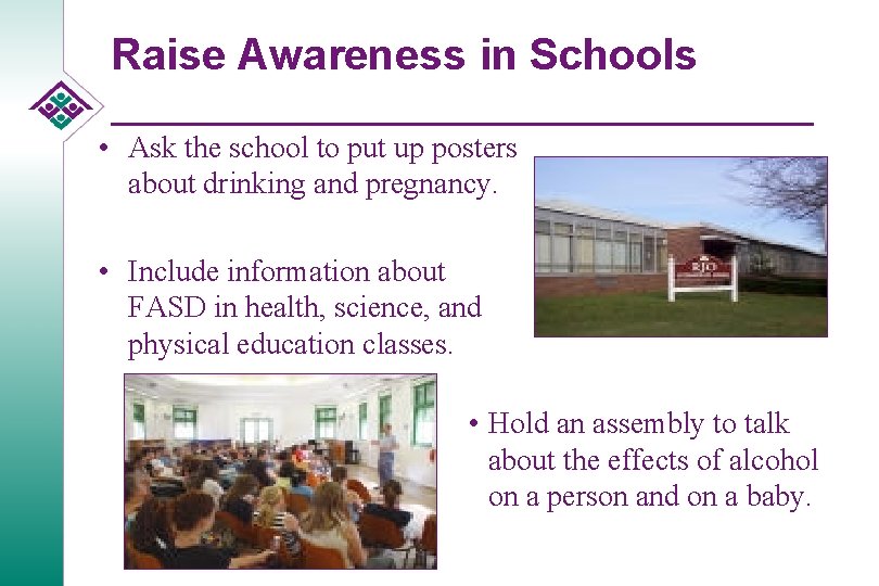 Raise Awareness in Schools • Ask the school to put up posters about drinking