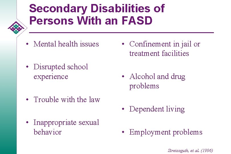 Secondary Disabilities of Persons With an FASD • Mental health issues • Disrupted school