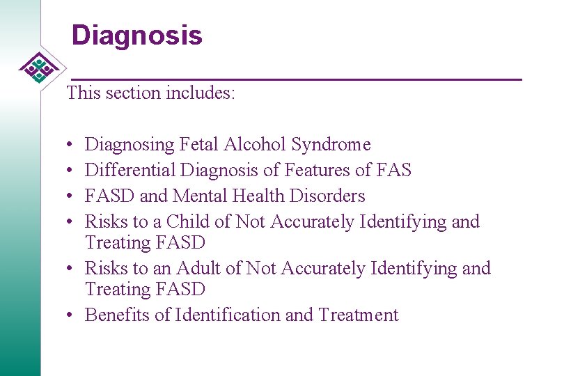 Diagnosis This section includes: • • Diagnosing Fetal Alcohol Syndrome Differential Diagnosis of Features