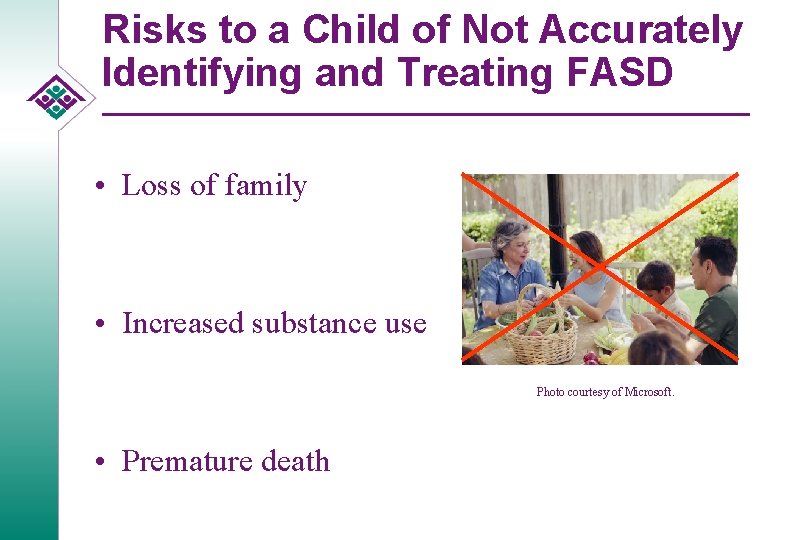 Risks to a Child of Not Accurately Identifying and Treating FASD • Loss of