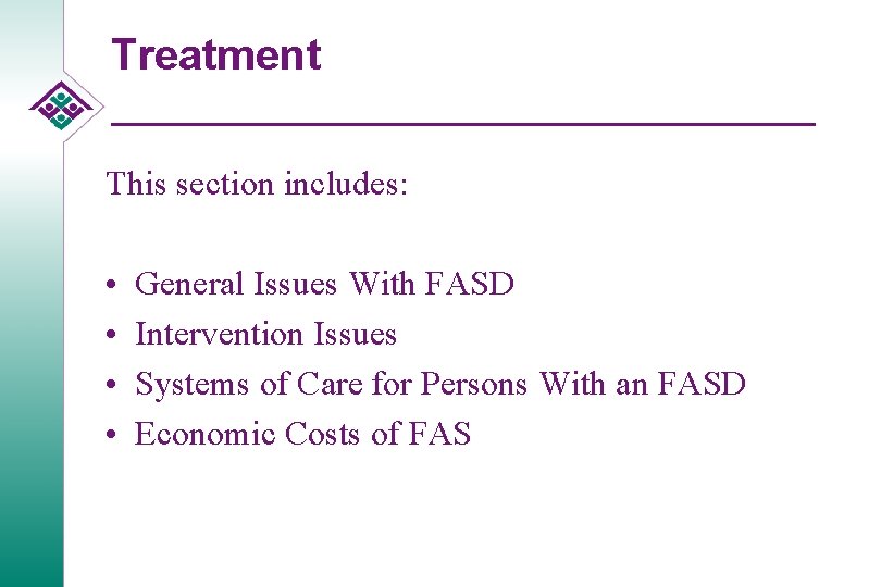 Treatment This section includes: • • General Issues With FASD Intervention Issues Systems of