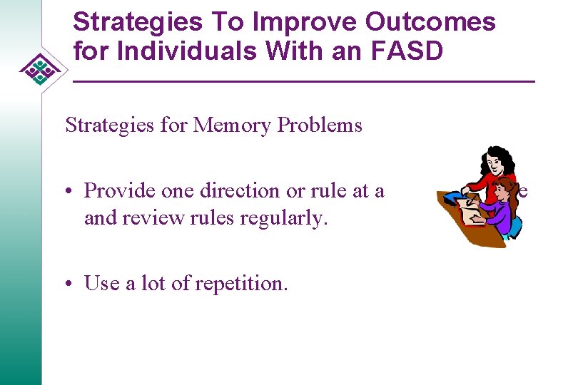 Strategies To Improve Outcomes for Individuals With an FASD Strategies for Memory Problems •