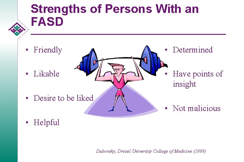 Strengths of Persons With an FASD • Friendly • Determined • Likable • Have