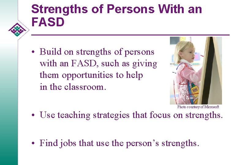 Strengths of Persons With an FASD • Build on strengths of persons with an