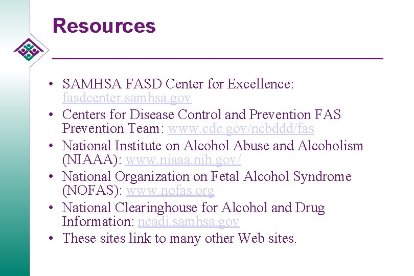 Resources • SAMHSA FASD Center for Excellence: fasdcenter. samhsa. gov • Centers for Disease