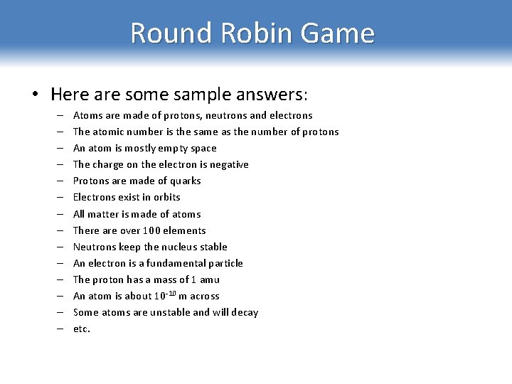 Round Robin Game • Here are some sample answers: – – – – Atoms