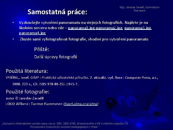 Samostatná práce: • • Mgr. Jaroslav Zavadil, Gymnázium Šternberk Vyzkoušejte vytvoření panoramatu na stejných