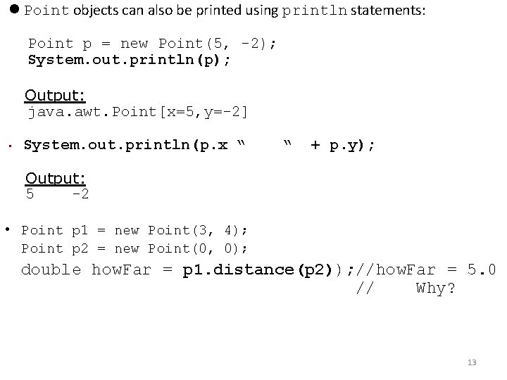  Point objects can also be printed using println statements: Point p = new