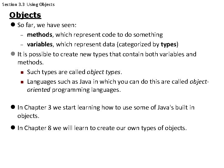 Section 3. 3 Using Objects So far, we have seen: methods, which represent code