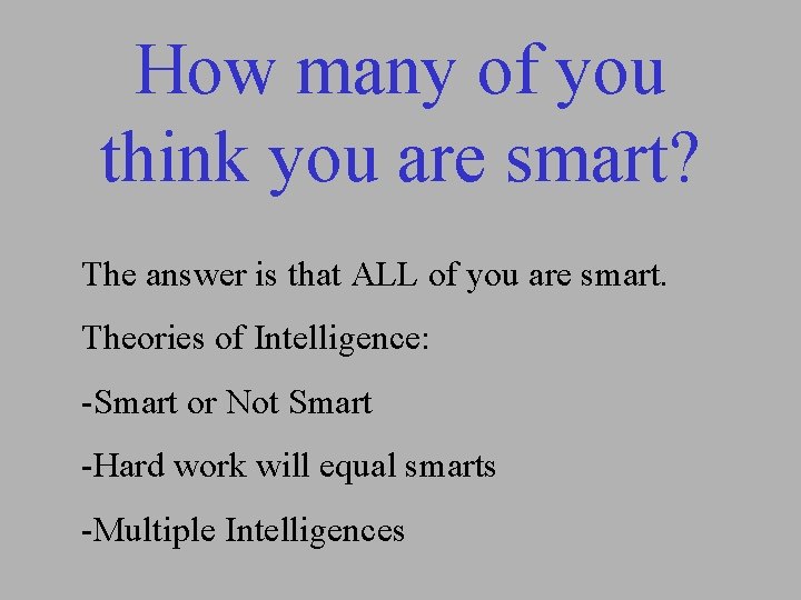 How many of you think you are smart? The answer is that ALL of