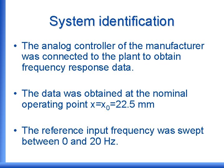 System identification • The analog controller of the manufacturer was connected to the plant