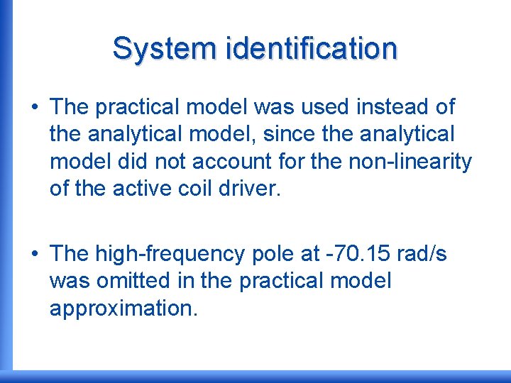 System identification • The practical model was used instead of the analytical model, since