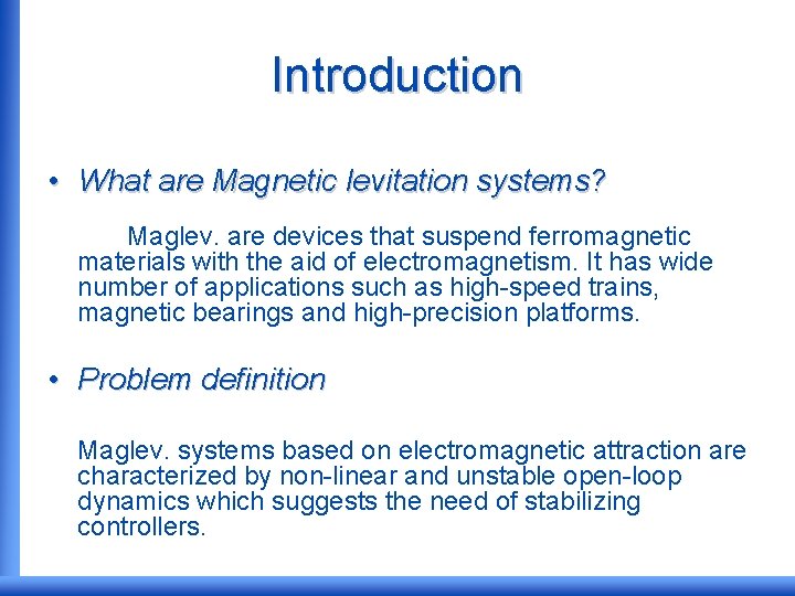 Introduction • What are Magnetic levitation systems? Maglev. are devices that suspend ferromagnetic materials