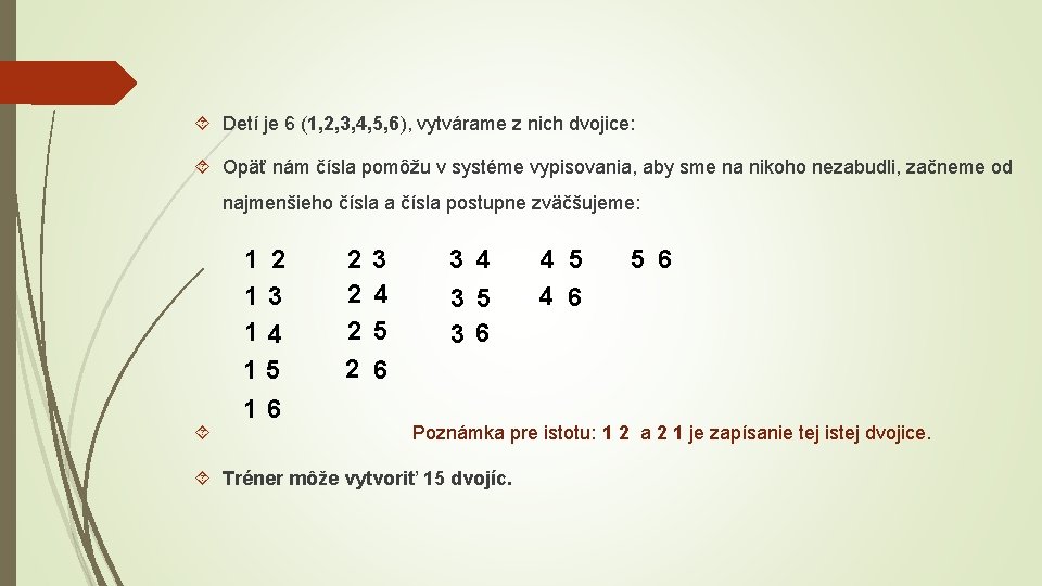  Detí je 6 (1, 2, 3, 4, 5, 6), vytvárame z nich dvojice: