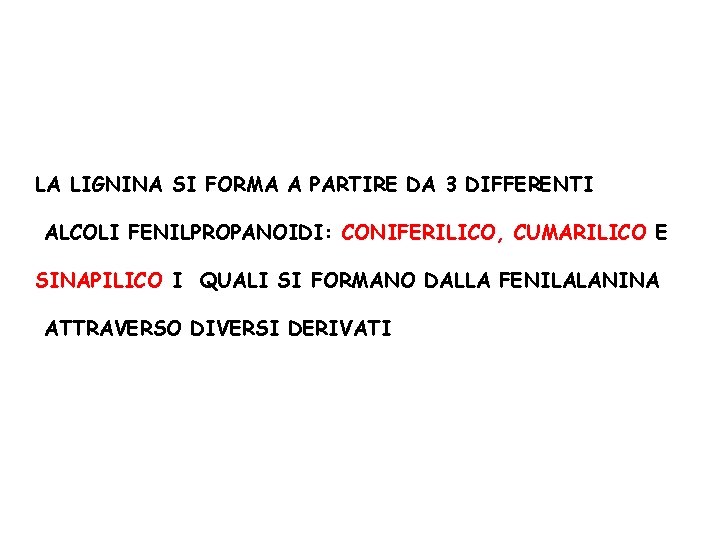 LA LIGNINA SI FORMA A PARTIRE DA 3 DIFFERENTI ALCOLI FENILPROPANOIDI: CONIFERILICO, CUMARILICO E