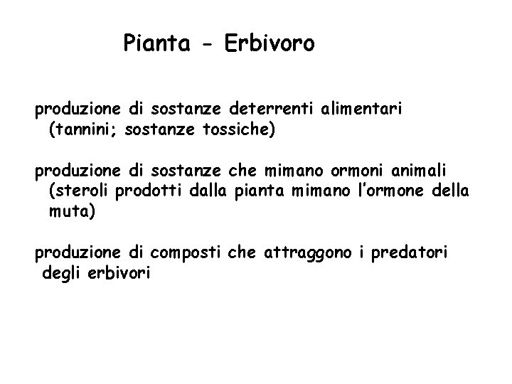 Pianta - Erbivoro produzione di sostanze deterrenti alimentari (tannini; sostanze tossiche) produzione di sostanze