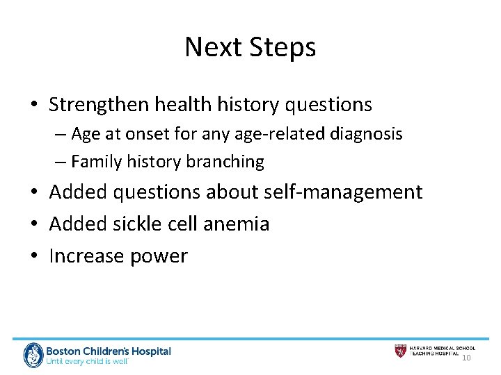 Next Steps • Strengthen health history questions – Age at onset for any age-related