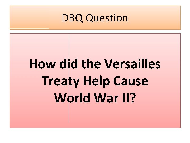 DBQ Question How did the Versailles Treaty Help Cause World War II? 