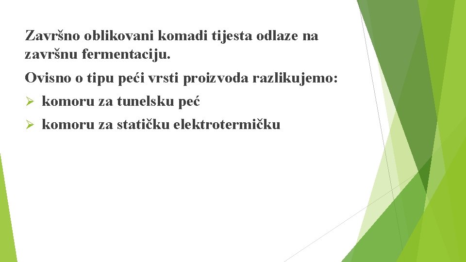 Završno oblikovani komadi tijesta odlaze na završnu fermentaciju. Ovisno o tipu peći vrsti proizvoda