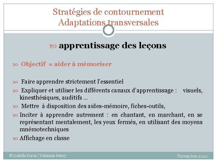 Stratégies de contournement Adaptations transversales apprentissage des leçons Objectif = aider à mémoriser Faire