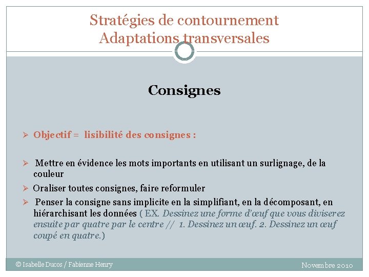 Stratégies de contournement Adaptations transversales Consignes Ø Objectif = lisibilité des consignes : Ø