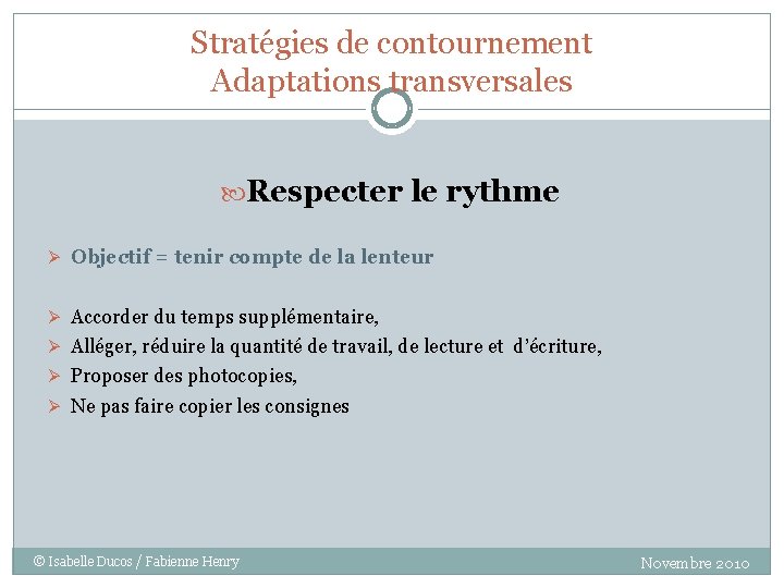 Stratégies de contournement Adaptations transversales Respecter le rythme Ø Objectif = tenir compte de