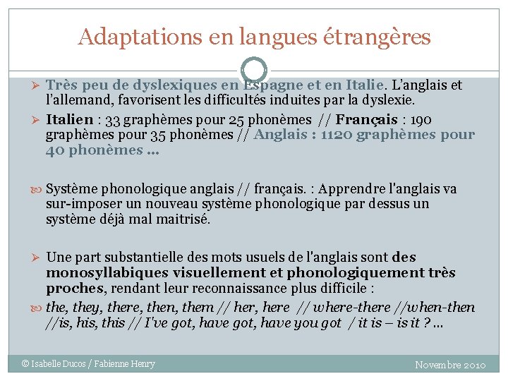 Adaptations en langues étrangères Ø Très peu de dyslexiques en Espagne et en Italie.