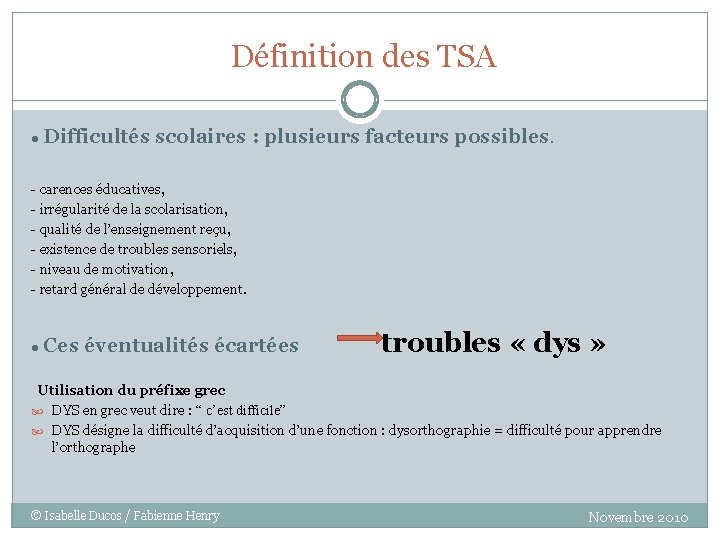 Définition des TSA ● Difficultés scolaires : plusieurs facteurs possibles. - carences éducatives, -