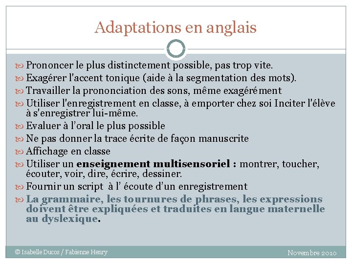 Adaptations en anglais Prononcer le plus distinctement possible, pas trop vite. Exagérer l'accent tonique